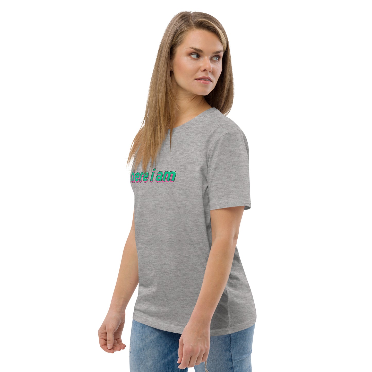 Here I Am Unisex Organic Cotton T-shirt