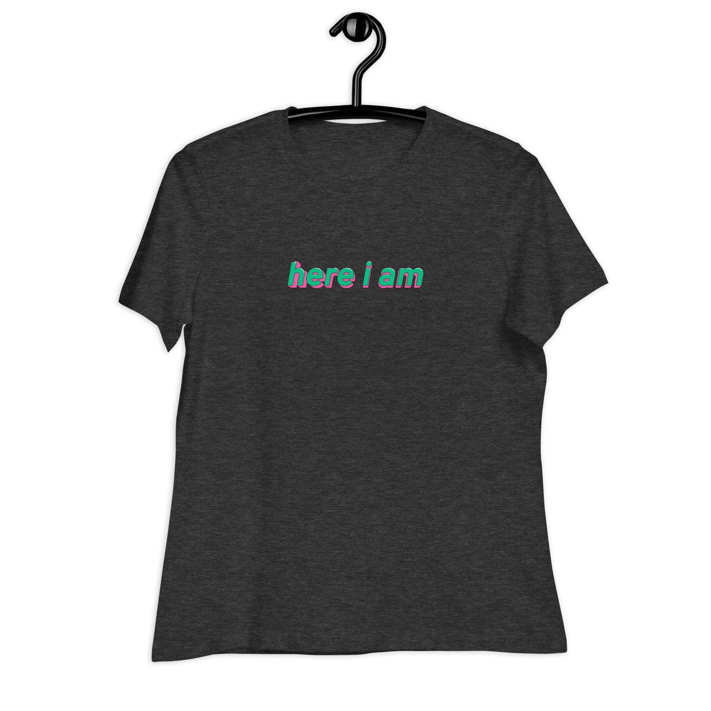 Here I Am Relaxed Fitted T-Shirt